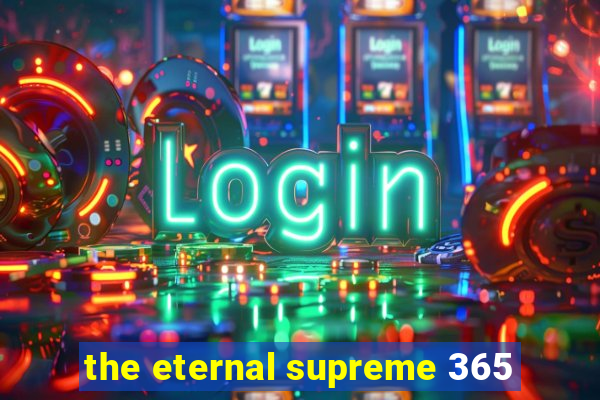 the eternal supreme 365